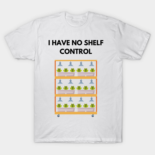 I Have No Shelf Control Plant Lover Plant Plant Mom by olivetees